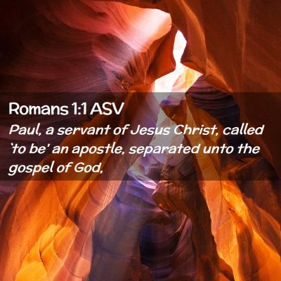 Picture 02 - Romans 1:1 ASV - Paul, a servant of Jesus Christ, called `to be' - Bible Verse Picture