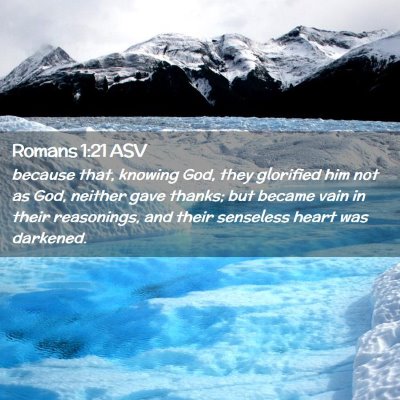 Picture 02 - Romans 1:21 ASV - because that, knowing God, they glorified him not - Bible Verse Picture