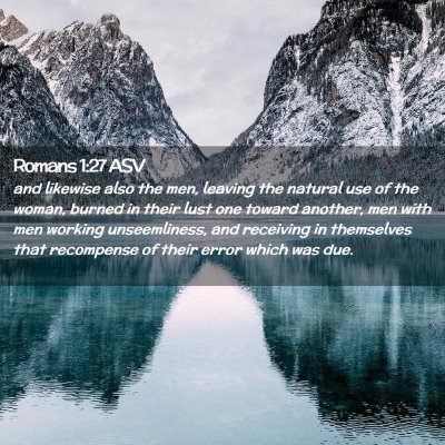 Picture 02 - Romans 1:27 ASV - and likewise also the men, leaving the natural - Bible Verse Picture