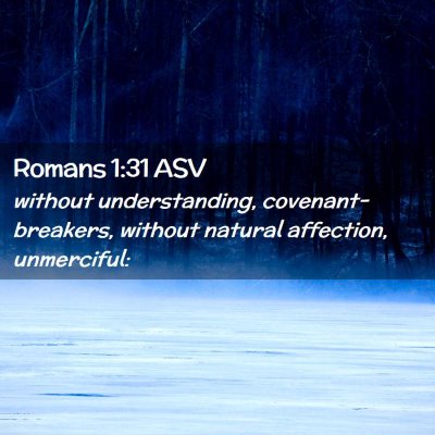 Picture 02 - Romans 1:31 ASV - without understanding, covenant-breakers, without - Bible Verse Picture