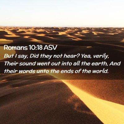 Picture 02 - Romans 10:18 ASV - But I say, Did they not hear? Yea, verily, Their - Bible Verse Picture