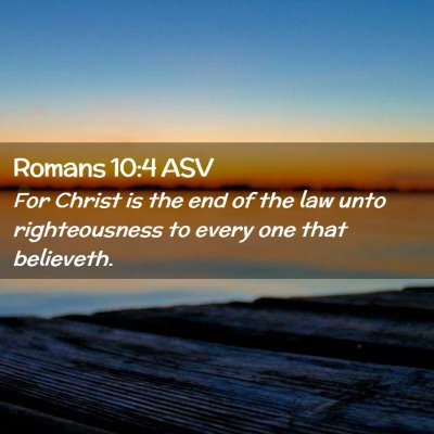 Picture 02 - Romans 10:4 ASV - For Christ is the end of the law unto - Bible Verse Picture