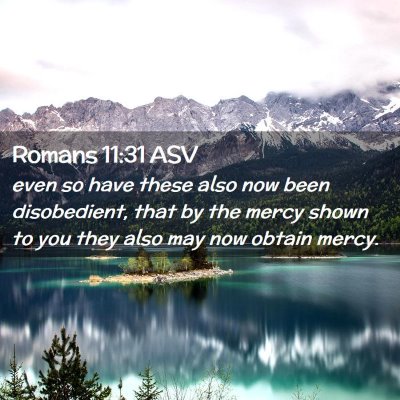 Picture 02 - Romans 11:31 ASV - even so have these also now been disobedient, - Bible Verse Picture