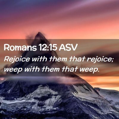 Picture 02 - Romans 12:15 ASV - Rejoice with them that rejoice; weep with them - Bible Verse Picture
