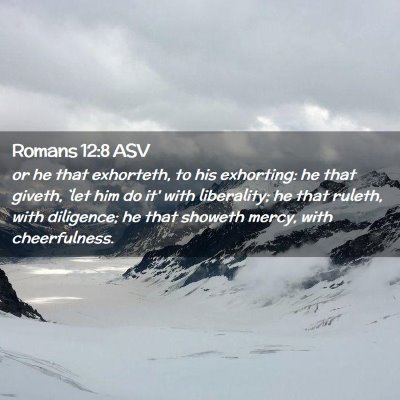 Picture 02 - Romans 12:8 ASV - or he that exhorteth, to his exhorting: he that - Bible Verse Picture