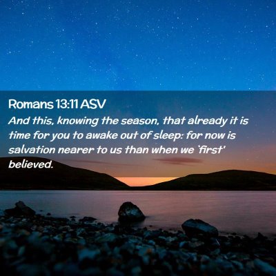 Picture 02 - Romans 13:11 ASV - And this, knowing the season, that already it is - Bible Verse Picture