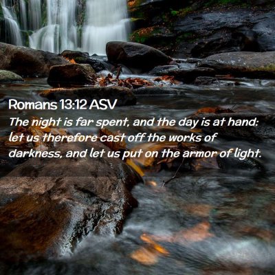 Picture 02 - Romans 13:12 ASV - The night is far spent, and the day is at hand: - Bible Verse Picture