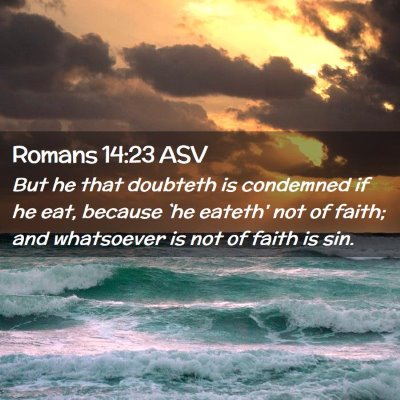 Picture 02 - Romans 14:23 ASV - But he that doubteth is condemned if he eat, - Bible Verse Picture