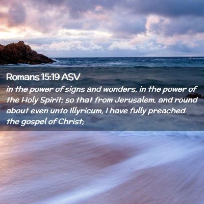 Picture 02 - Romans 15:19 ASV - in the power of signs and wonders, in the power - Bible Verse Picture