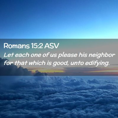 Picture 02 - Romans 15:2 ASV - Let each one of us please his neighbor for that - Bible Verse Picture