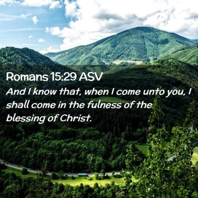 Picture 02 - Romans 15:29 ASV - And I know that, when I come unto you, I shall - Bible Verse Picture