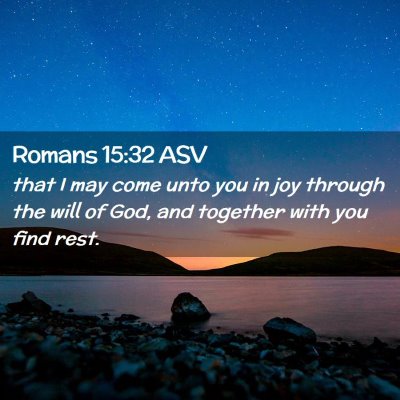 Picture 02 - Romans 15:32 ASV - that I may come unto you in joy through the will - Bible Verse Picture