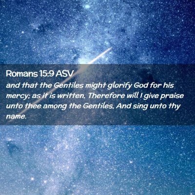 Picture 02 - Romans 15:9 ASV - and that the Gentiles might glorify God for his - Bible Verse Picture