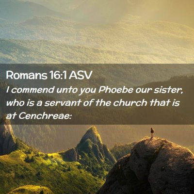 Picture 02 - Romans 16:1 ASV - I commend unto you Phoebe our sister, who is a - Bible Verse Picture