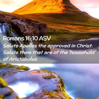 Picture 02 - Romans 16:10 ASV - Salute Apelles the approved in Christ. Salute - Bible Verse Picture