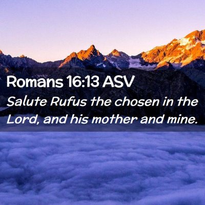 Picture 02 - Romans 16:13 ASV - Salute Rufus the chosen in the Lord, and his - Bible Verse Picture