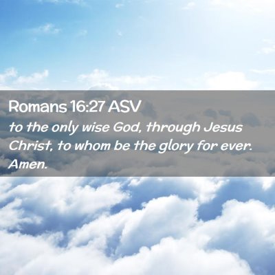 Picture 02 - Romans 16:27 ASV - to the only wise God, through Jesus Christ, to - Bible Verse Picture