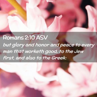 Picture 02 - Romans 2:10 ASV - but glory and honor and peace to every man that - Bible Verse Picture