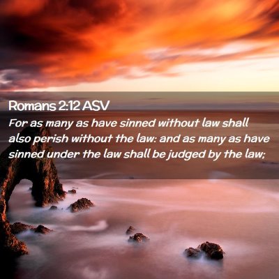 Picture 02 - Romans 2:12 ASV - For as many as have sinned without law shall also - Bible Verse Picture