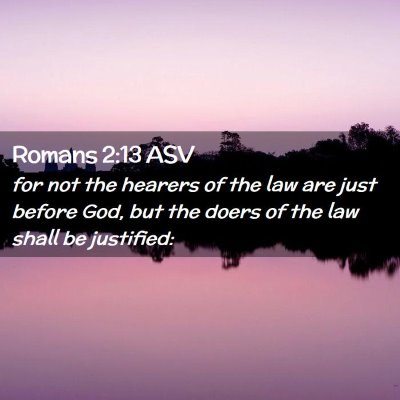 Picture 02 - Romans 2:13 ASV - for not the hearers of the law are just before - Bible Verse Picture