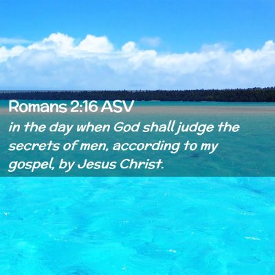 Picture 02 - Romans 2:16 ASV - in the day when God shall judge the secrets of - Bible Verse Picture