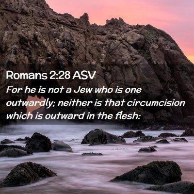 Picture 02 - Romans 2:28 ASV - For he is not a Jew who is one outwardly; neither - Bible Verse Picture
