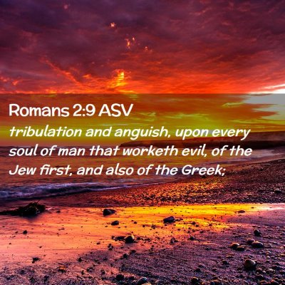 Picture 02 - Romans 2:9 ASV - tribulation and anguish, upon every soul of man - Bible Verse Picture