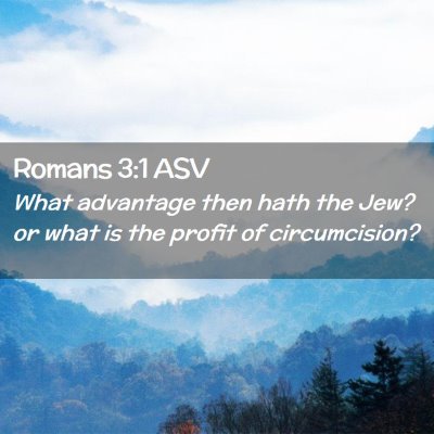 Picture 02 - Romans 3:1 ASV - What advantage then hath the Jew? or what is the - Bible Verse Picture