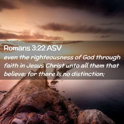 Picture 02 - Romans 3:22 ASV - even the righteousness of God through faith in - Bible Verse Picture