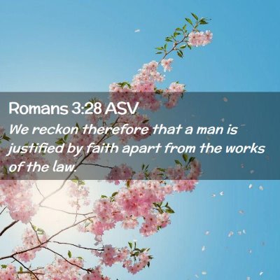 Picture 02 - Romans 3:28 ASV - We reckon therefore that a man is justified by - Bible Verse Picture