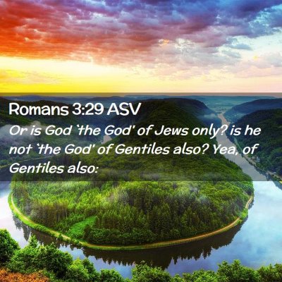 Picture 02 - Romans 3:29 ASV - Or is God `the God' of Jews only? is he not `the - Bible Verse Picture