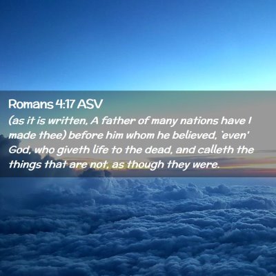 Picture 02 - Romans 4:17 ASV - (as it is written, A father of many nations have - Bible Verse Picture