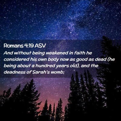 Picture 02 - Romans 4:19 ASV - And without being weakened in faith he considered - Bible Verse Picture