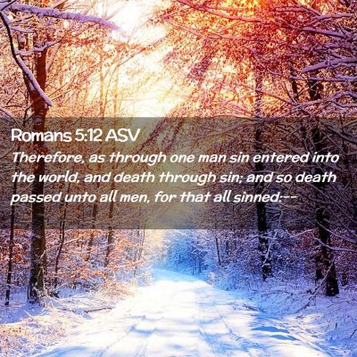 Picture 02 - Romans 5:12 ASV - Therefore, as through one man sin entered into - Bible Verse Picture