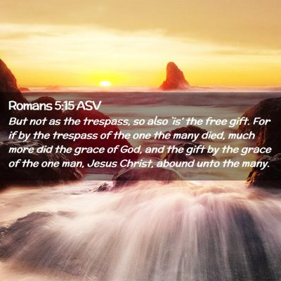 Picture 02 - Romans 5:15 ASV - But not as the trespass, so also `is' the free - Bible Verse Picture