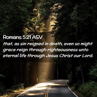 Picture 02 - Romans 5:21 ASV - that, as sin reigned in death, even so might - Bible Verse Picture