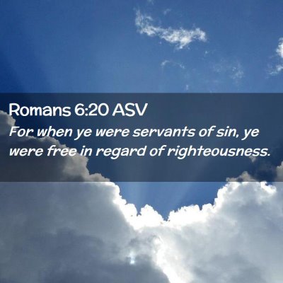 Picture 02 - Romans 6:20 ASV - For when ye were servants of sin, ye were free in - Bible Verse Picture