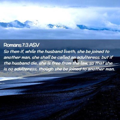 Picture 02 - Romans 7:3 ASV - So then if, while the husband liveth, she be - Bible Verse Picture