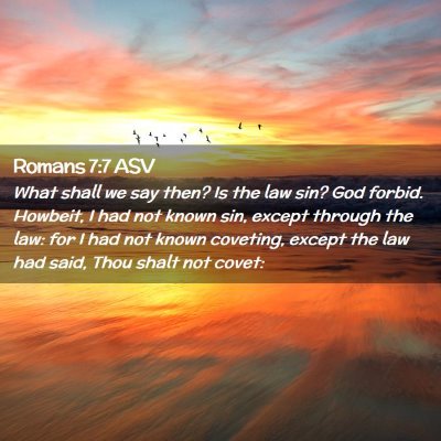 Picture 02 - Romans 7:7 ASV - What shall we say then? Is the law sin? God - Bible Verse Picture