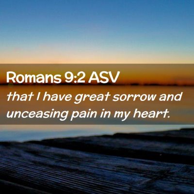 Picture 02 - Romans 9:2 ASV - that I have great sorrow and unceasing pain in my - Bible Verse Picture