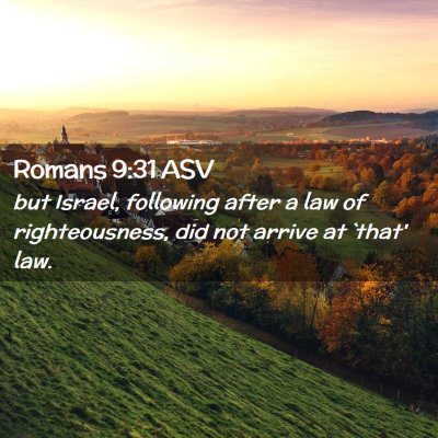 Picture 02 - Romans 9:31 ASV - but Israel, following after a law of - Bible Verse Picture