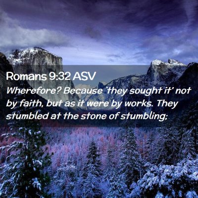 Picture 02 - Romans 9:32 ASV - Wherefore? Because `they sought it' not by faith, - Bible Verse Picture
