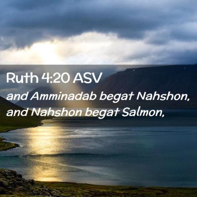 Picture 02 - Ruth 4:20 ASV - and Amminadab begat Nahshon, and Nahshon begat - Bible Verse Picture