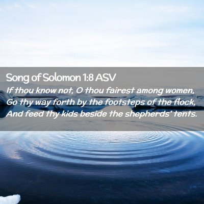Picture 02 - Song of Solomon 1:8 ASV - If thou know not, O thou fairest among women, Go - Bible Verse Picture