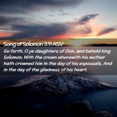 Picture 02 - Song of Solomon 3:11 ASV - Go forth, O ye daughters of Zion, and behold king - Bible Verse Picture