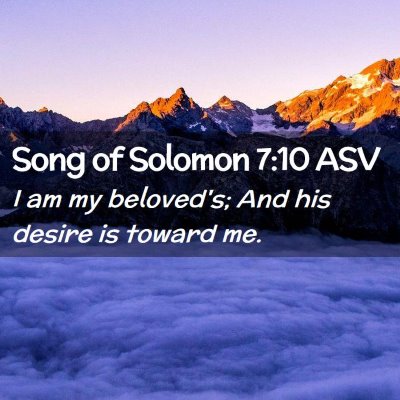 Picture 02 - Song of Solomon 7:10 ASV - I am my beloved's; And his desire is toward - Bible Verse Picture