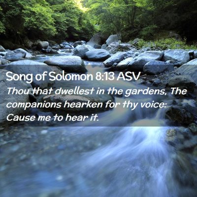 Picture 02 - Song of Solomon 8:13 ASV - Thou that dwellest in the gardens, The companions - Bible Verse Picture
