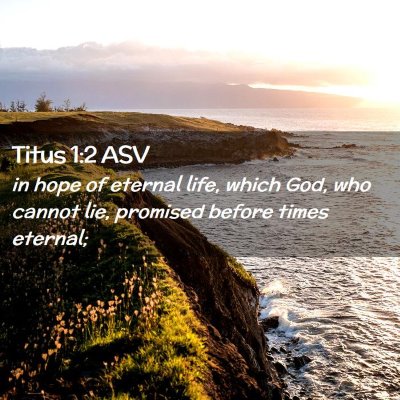 Picture 02 - Titus 1:2 ASV - in hope of eternal life, which God, who cannot - Bible Verse Picture