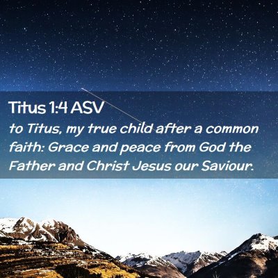Picture 02 - Titus 1:4 ASV - to Titus, my true child after a common faith: - Bible Verse Picture