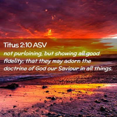 Picture 02 - Titus 2:10 ASV - not purloining, but showing all good fidelity; - Bible Verse Picture